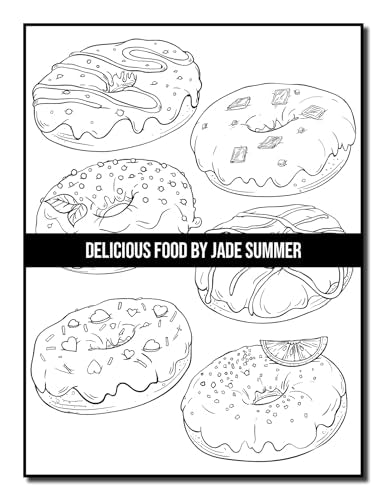 Delicious Food: An Adult Coloring Book with Decadent Desserts, Luscious Fruits, Relaxing Wines, Fresh Vegetables, Juicy Meats, Tasty Junk Foods, and More!