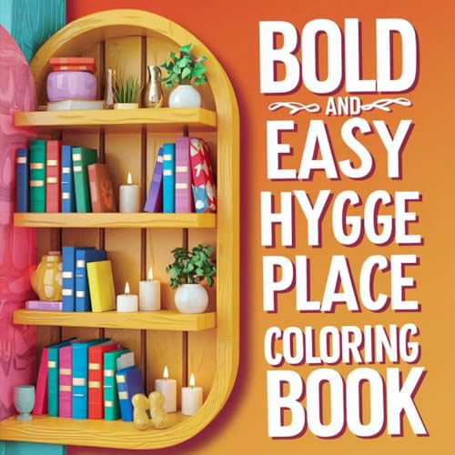 Bold and Easy Hygge Place Coloring Book: Cozy Scenes to Inspire Tranquility