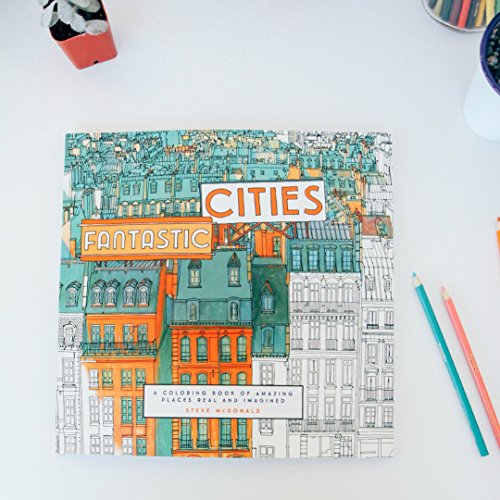 Fantastic Cities: A Coloring Book of Amazing Places Real and Imagined