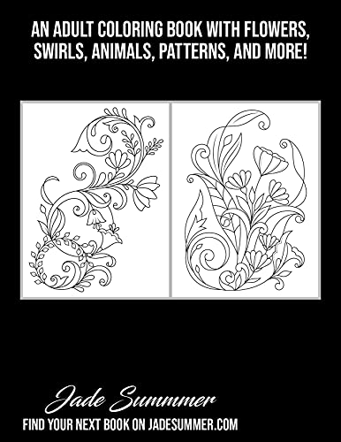 Flowers and Swirls: An Adult Coloring Book with Flowers, Swirls, Animals, Patterns, and More!