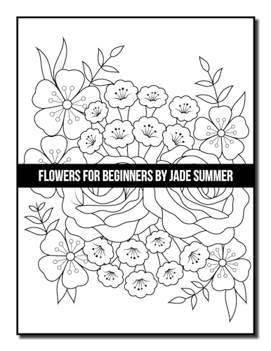 Flowers for Beginners: An Adult Coloring Book with Fun, Easy, and Relaxing Coloring Pages (Easy Coloring Books)