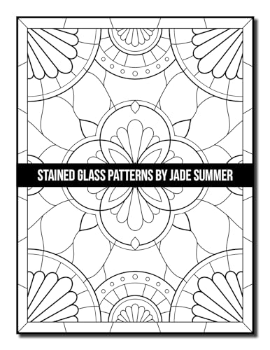 Stained Glass Patterns: An Adult Coloring Book with 50 Inspirational Window Designs and Easy Patterns for Relaxation (Stained Glass Coloring Books)