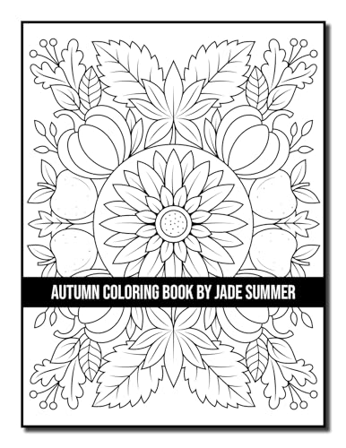 Autumn Coloring Book: For Adults with Beautiful Flowers, Adorable Animals, Fun Characters, and Relaxing Fall Designs