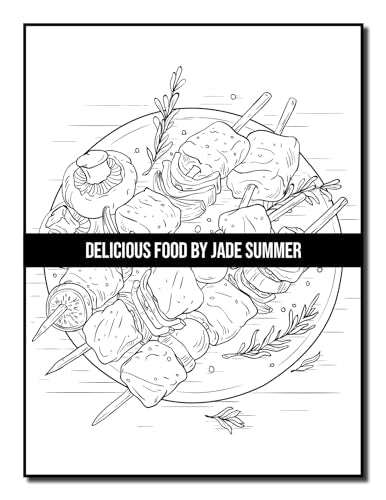 Delicious Food: An Adult Coloring Book with Decadent Desserts, Luscious Fruits, Relaxing Wines, Fresh Vegetables, Juicy Meats, Tasty Junk Foods, and More!