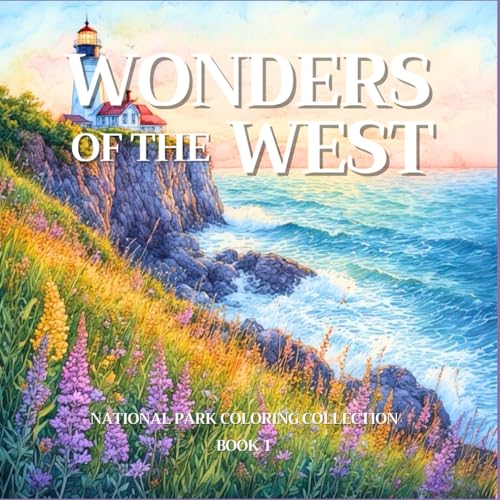 Wonders of the West: National Park Coloring Collection: A National Park Landscape, Coloring Book for Adults Featuring Majestic Mountains, Serene Forests, and Iconic Western Scenery