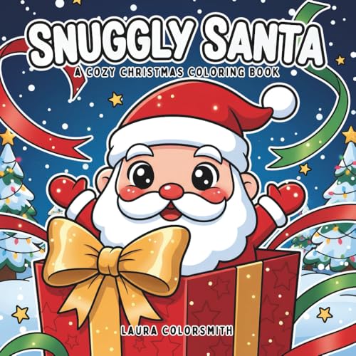 Snuggly Santa - A Cozy Christmas Coloring Book: Warm and Cozy Christmas Scenes Featuring Snuggly Santa, Fuzzy Friends, and Peaceful Hygge Moments (Coloring Book for Christmas)
