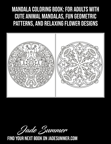 Mandala Coloring Book: For Adults with Cute Animal Mandalas, Fun Geometric Patterns, and Relaxing Flower Designs