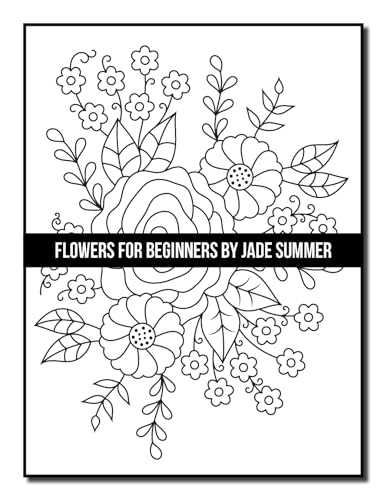 Flowers for Beginners: An Adult Coloring Book with Fun, Easy, and Relaxing Coloring Pages (Easy Coloring Books)