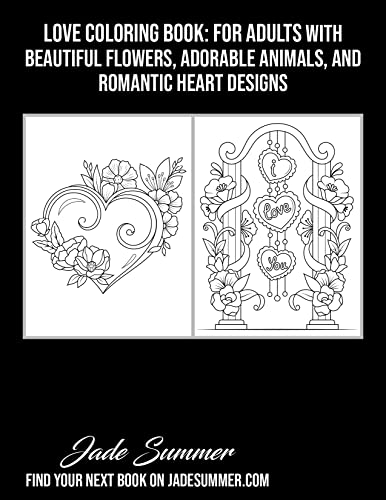 Love Coloring Book: For Adults with Beautiful Flowers, Adorable Animals, and Romantic Heart Designs (Inspirational Coloring Books)