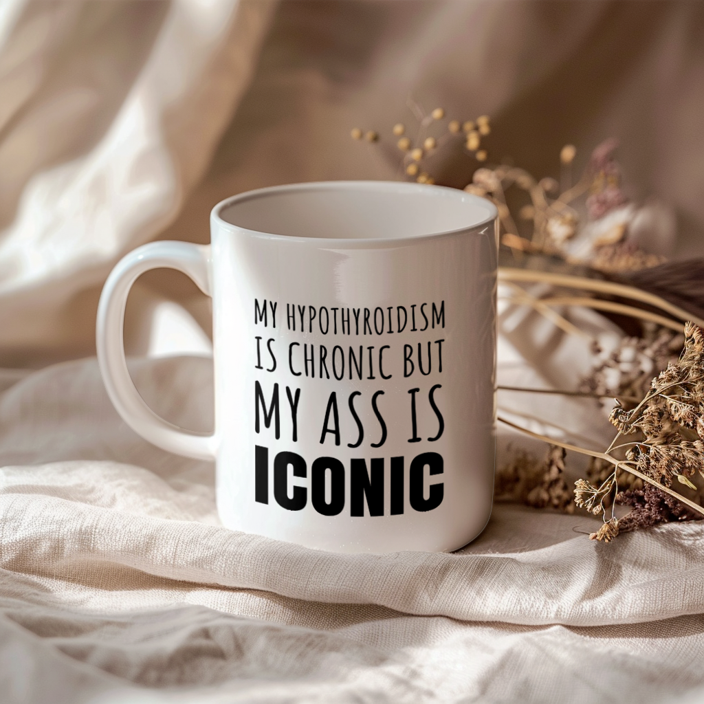 Funny Hypothyroidism Coffee Mug, My Hypothyroidism Is Chronic But My Ass Is Iconic Novelty Gift, 11oz or 15oz White Ceramic Mug