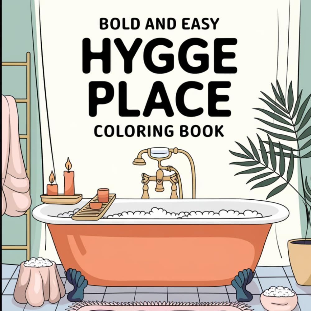Bold and Easy Hygge Place Coloring Book: Relaxing and cozy designs for adults to color, get creative, and enjoy.