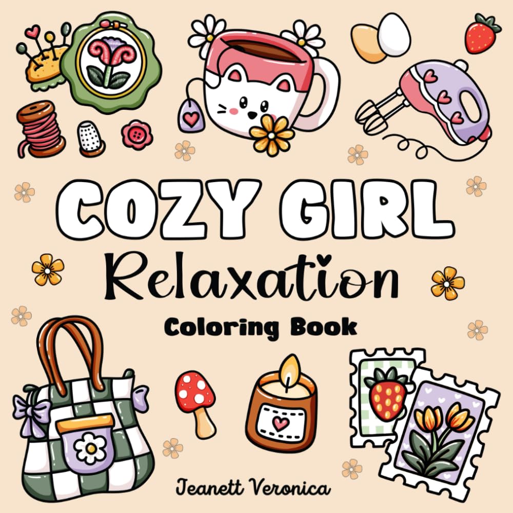 Cozy Girl Relaxation: Bold and Easy Coloring Book for Adults & Teens | Simple Illustrations for Stress Relief, Featuring Flowers, Food, Patterns, Cute Objects and Much More (Cozy Girl Series)
