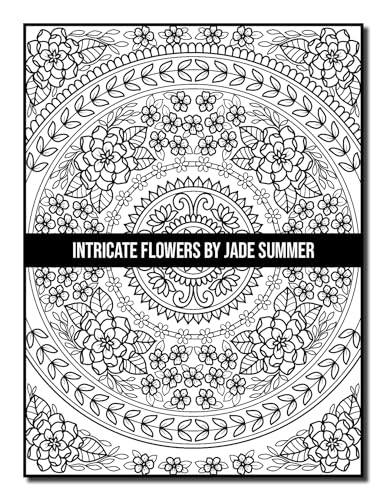 Intricate Flowers: An Adult Coloring Book with 50 Detailed Flower Designs for Relaxation and Stress Relief (Intricate Coloring Books)