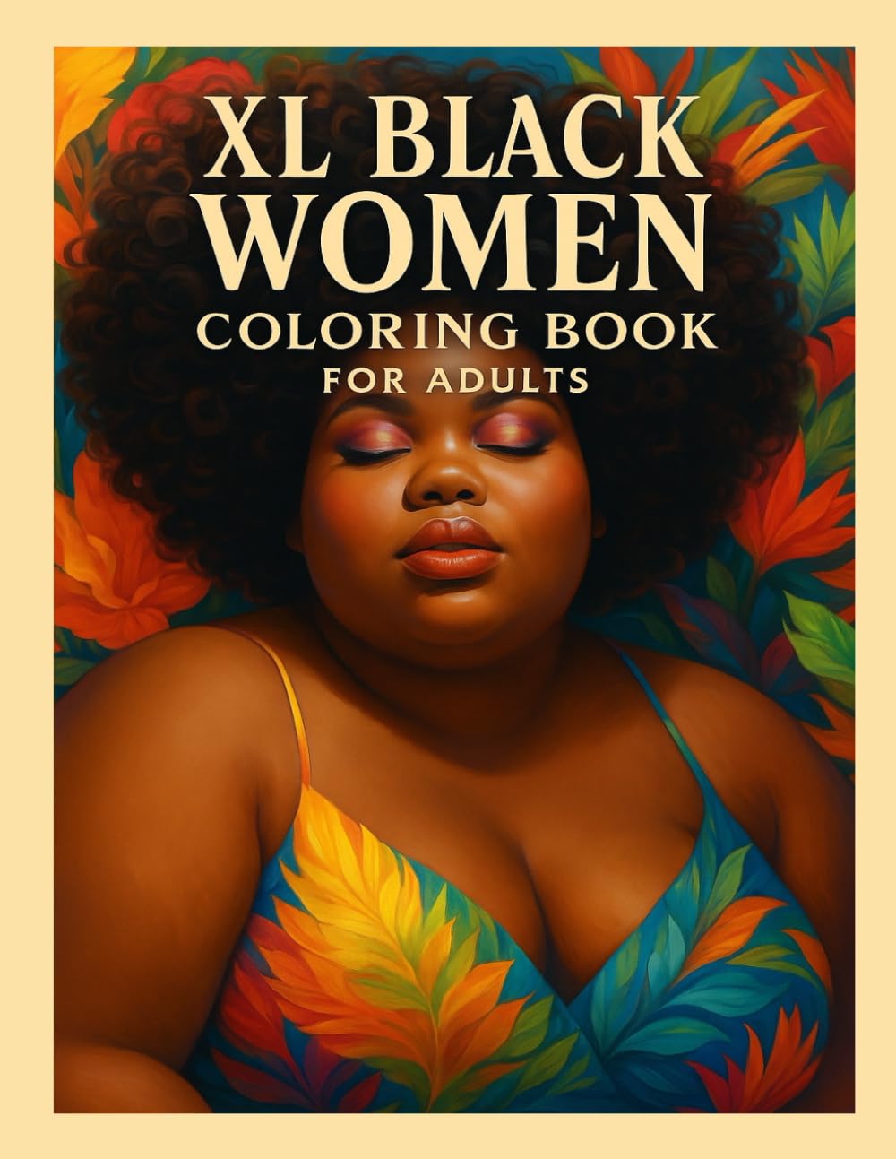 XL Black Women Coloring Book for Adults: 40 Grayscale Images of Plus-Size Beauty, Natural Hair, and Self-Empowerment for Adults