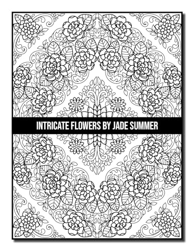 Intricate Flowers: An Adult Coloring Book with 50 Detailed Flower Designs for Relaxation and Stress Relief (Intricate Coloring Books)