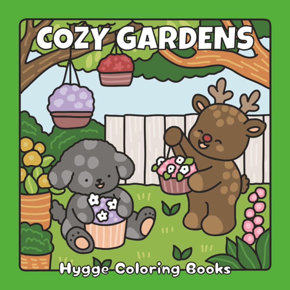 Cozy Gardens: A Whimsical Coloring Book of Fuzzy Friends, Flowers, and Garden Joy (Cozy Spaces Coloring)