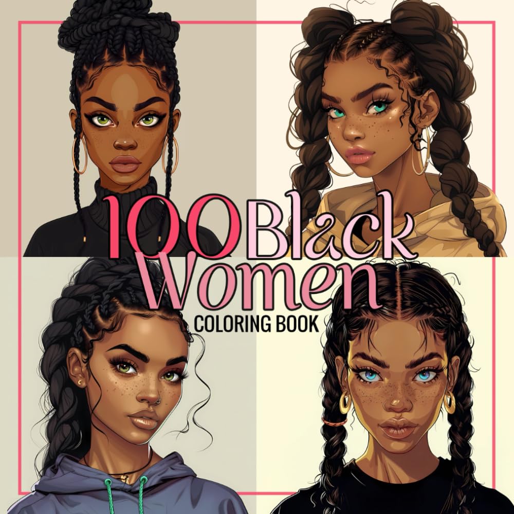 100 Black Women Coloring Book: Unique Portraits of African American Beauties, Black and Brown Ladies and Girls for Teens and Adults (Black Beauties for teens and adults)