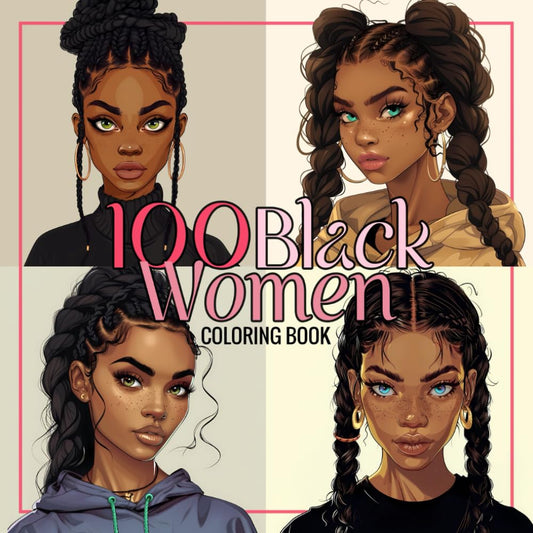 100 Black Women Coloring Book: Unique Portraits of African American Beauties, Black and Brown Ladies and Girls for Teens and Adults (Black Beauties for teens and adults)