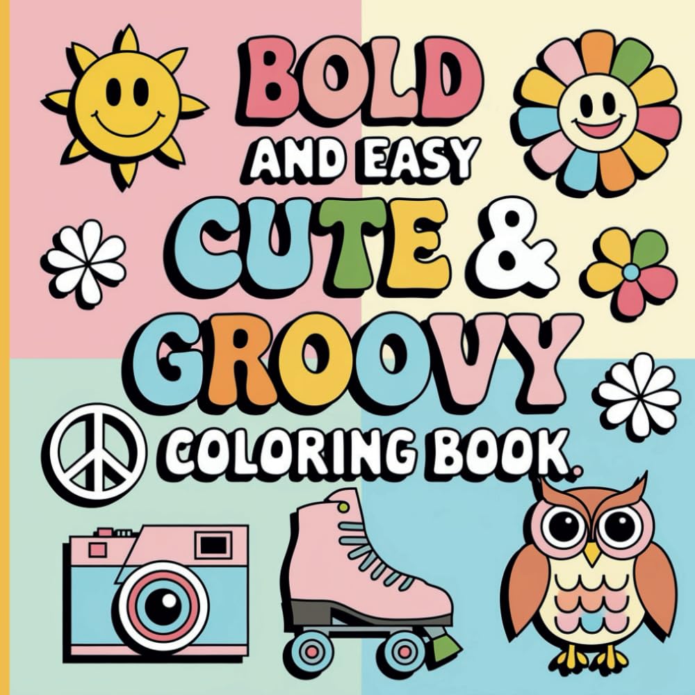 Cute and Groovy Coloring Book: 40 Bold and Easy Designs for Relaxation – Simple, Big, and Fun for Adults and Kids Featuring Lovely Things