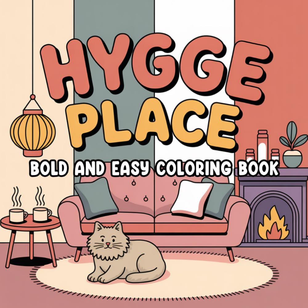 Hygge Place Bold and Easy Coloring Book: A Cozy Collection of Relaxing Homey Scenes for Calm, Comfort, and Creativity for Adults and Teens