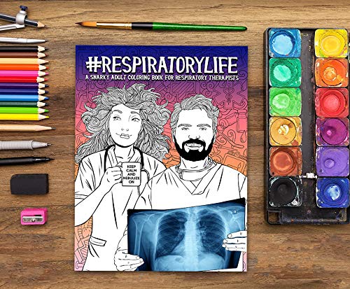 Respiratory Life: A Snarky Adult Coloring Book for Respiratory Therapists
