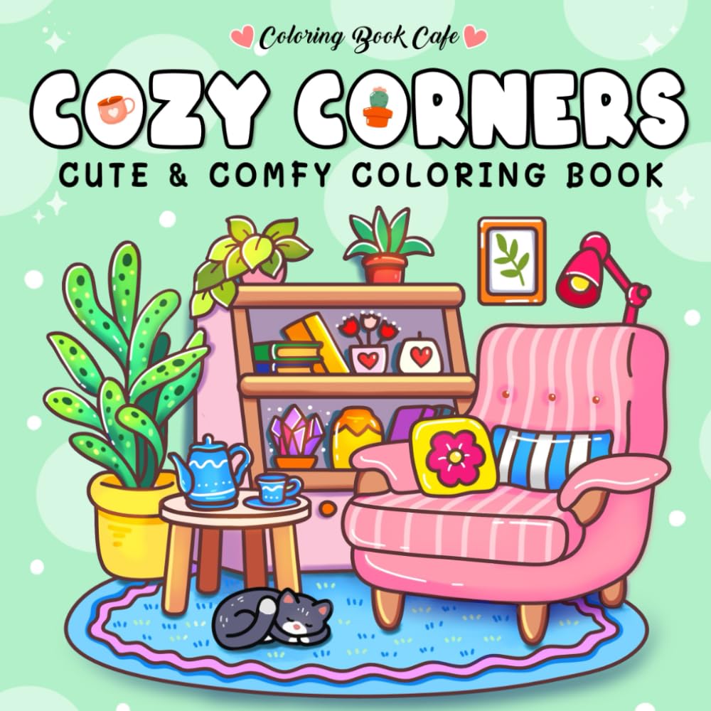 Cozy Corners: Coloring Book for Adults and Teens Featuring Super Cute Nooks and Hygge Spaces for Relaxation (Cute and Comfy Coloring Books)