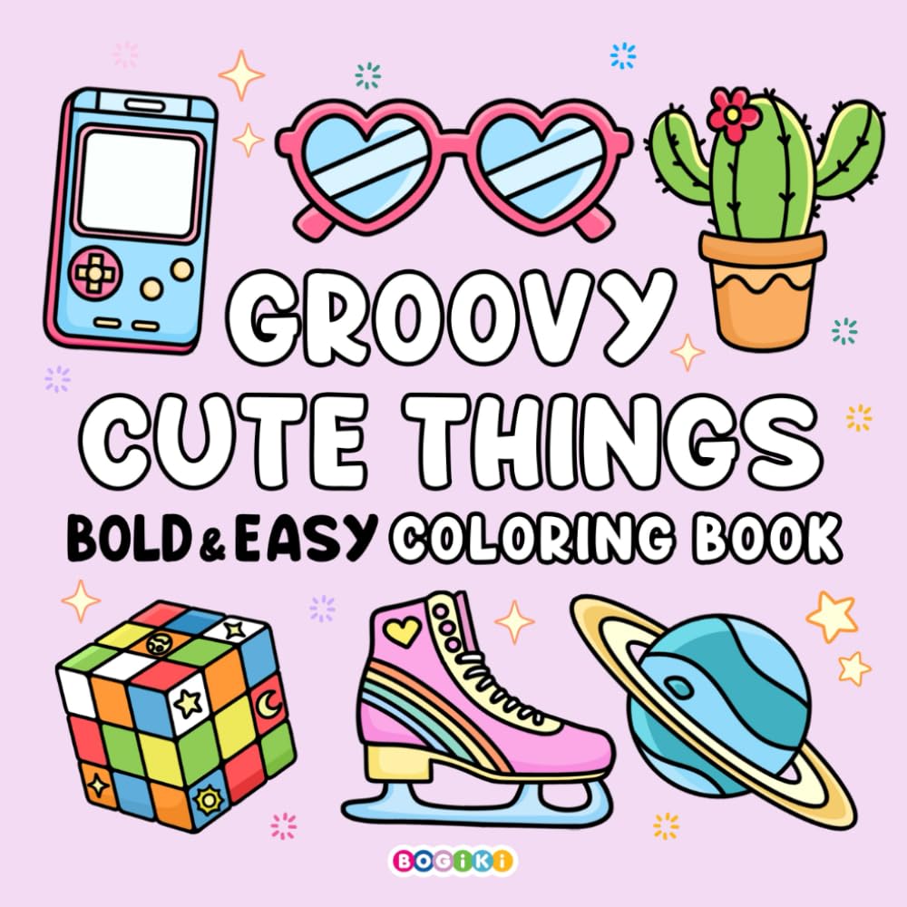 Groovy Cute Things: Coloring Book for Adults and Kids with Bold and Easy Style, Simple and Big Designs for Relaxation Featuring Super Cute Drawings and Lovely Stuff