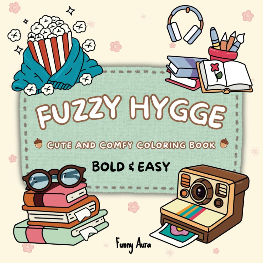 Fuzzy Hygge Coloring Book: Cute And Comfy Coloring Book, Easy Designs For All Ages (Bold & Easy) (Bold & Easy Funny Coloring)
