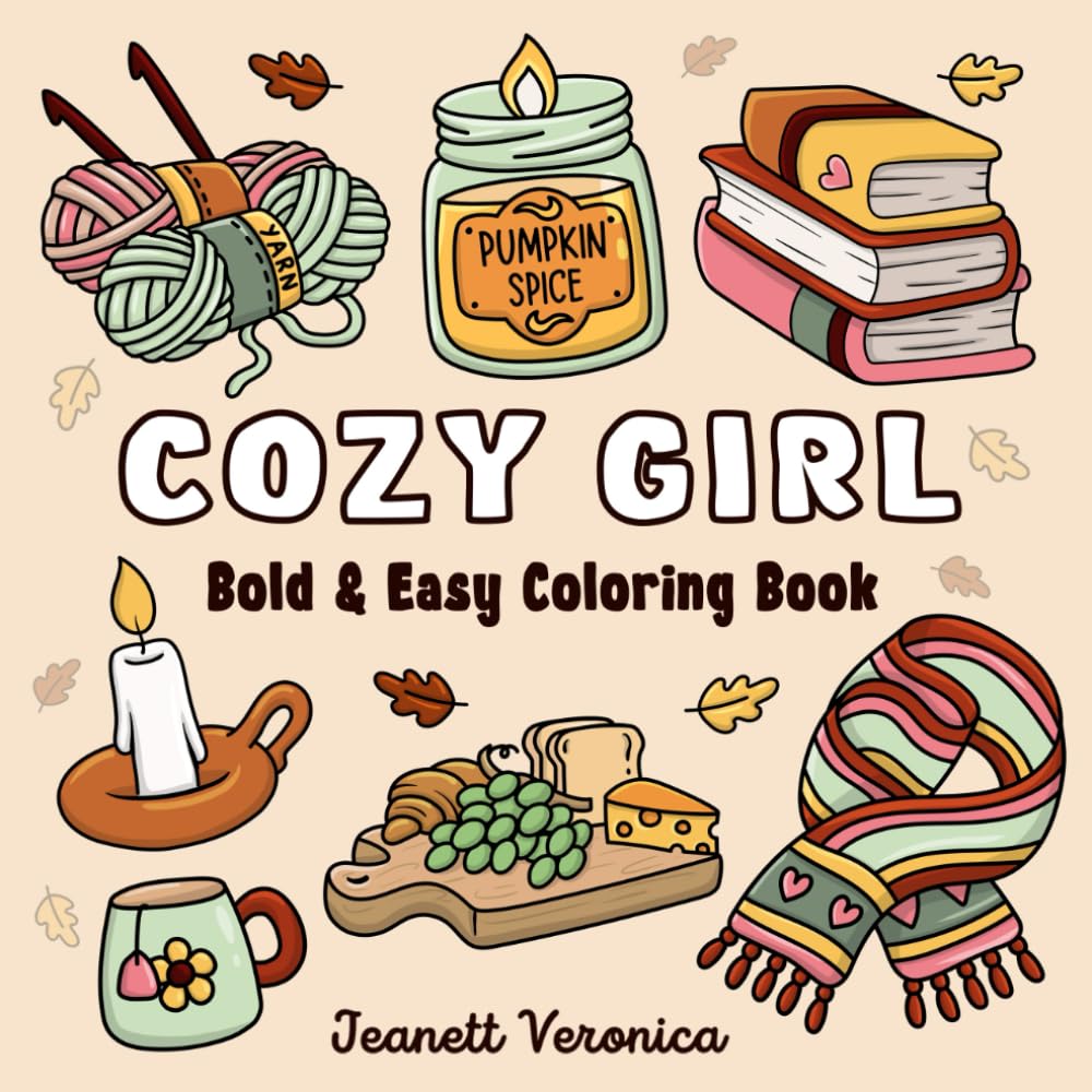 Cozy Girl Coloring Book: Bold and Easy Hygge Inspired Designs for Adults and Teens. Simple, Cute Illustrations with Thick Lines (Cozy Girl Series)