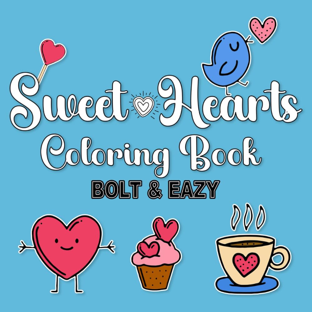 SweetHearts Coloring Book: Bold And Sweet Cute Stuff Coloring Pages For Kids, Cute, Simple and Big Designs for Relaxation Featuring Lovely Things