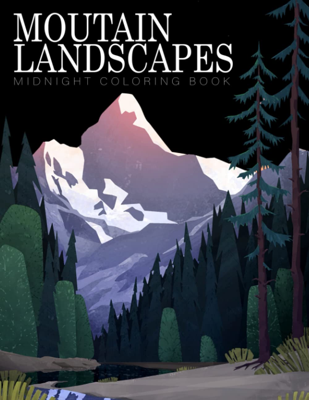 Midnight Moutain Landscapes Coloring Book: Fabulous Coloring Pages On Black Background For Adults With Beautiful Mountains Landscapes, Perfect Gift For Boys, Girls Who Loved Mountain and Nature.