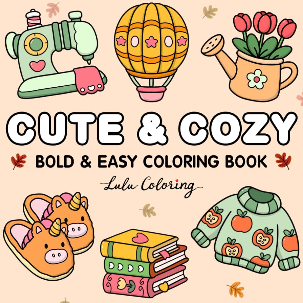 Cute & Cozy: Coloring Book for Adults and Teens, Bold and Easy Designs for Relaxation, Simple and Big, Cute Illustrations with Thick Lines for Stress Relief (Bold & Easy Coloring Books)