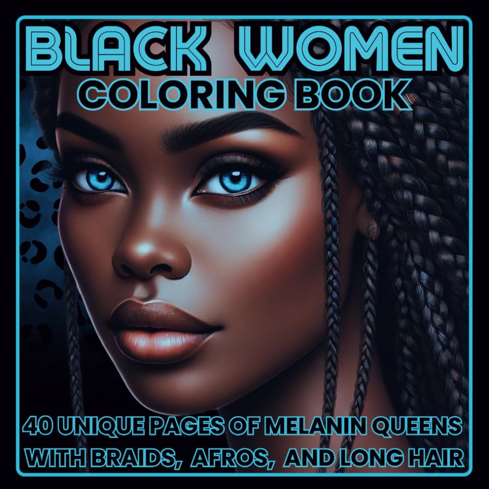 Black Women Coloring Book: 40 Unique Pages of Melanin Queens with Braids, Afros, and Long Hair