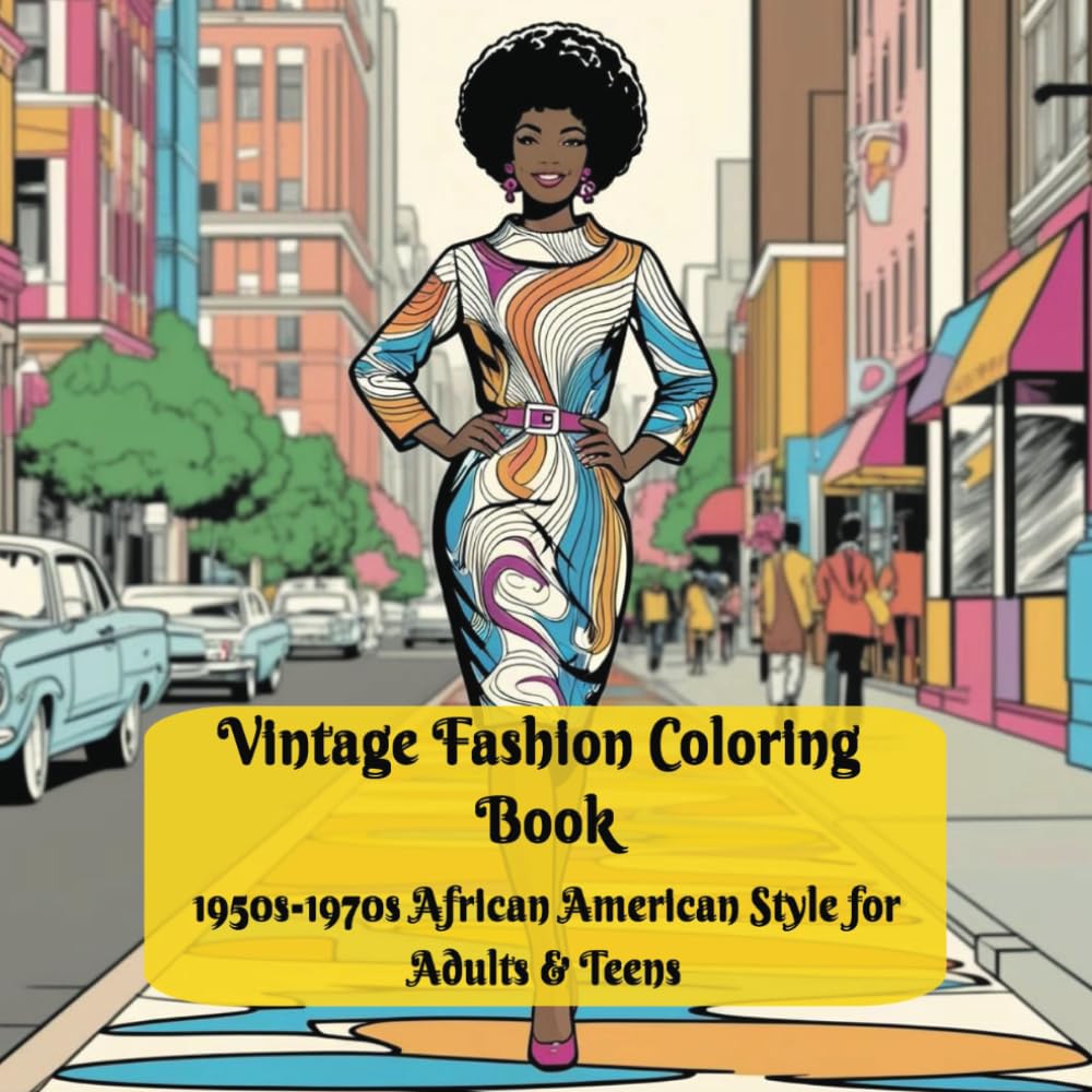 Vintage Fashion Coloring Book 1950s-1970s Afican American Style for Adults & Teens: Relax and color elegant Afro women in stylish outfits from the ... A Stylish Coloring Series for Every Day)