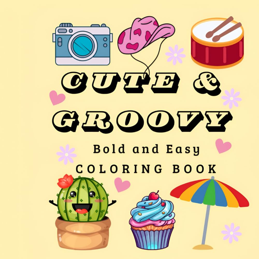 Cute & Groovy: Coloring Book for Adults and Kids, Bold and Easy, Simple and Big Designs for Relaxation Featuring Lovely Things