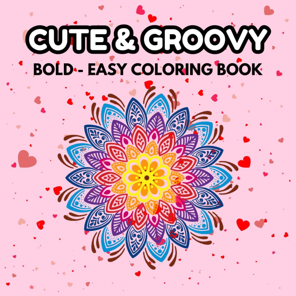 Cute and Groovy: Coloring Book for Adults and Kids, Bold and Easy, Simple and Big Designs for Relaxation Featuring Lovely Things