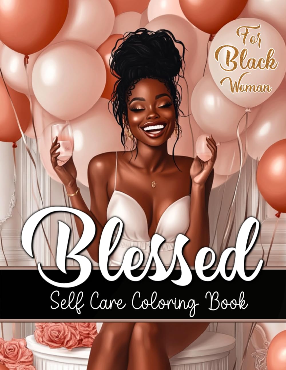 Blessed: Self Care and Manifestation Coloring Book for Black Women With Positive Affirmations: Relax, Recharge, Reprogram Your Mind for Self Love, Boost Your Confidence, and Improve Your Mindset