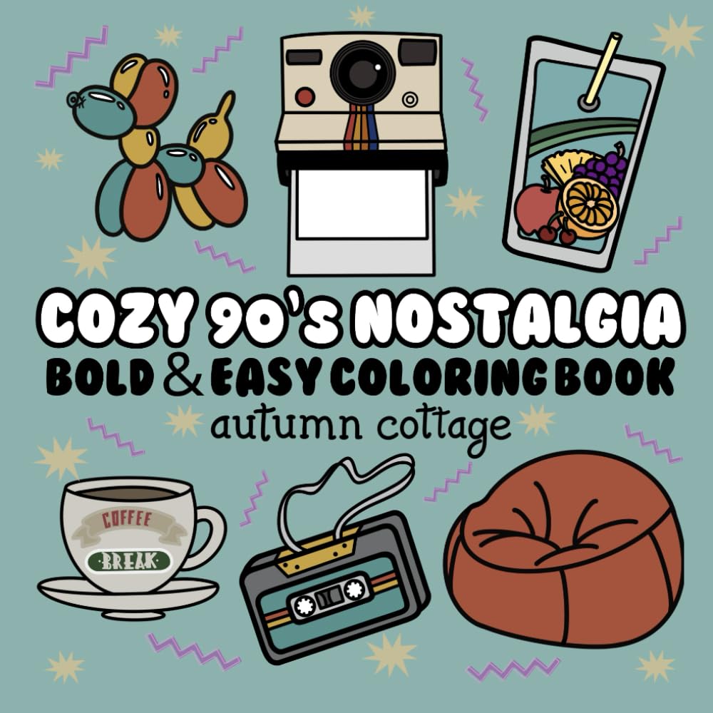 Cozy 90’s Nostalgia: Bold & Easy Coloring Book For Adults & Teens. Unwind With Simple Illustrations For Relaxation. Inspired By Nostalgic & Retro Images From The 90’s.