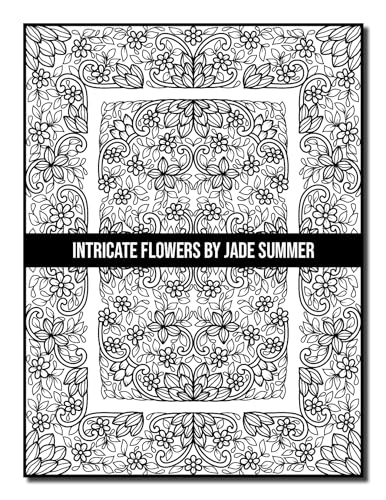 Intricate Flowers: An Adult Coloring Book with 50 Detailed Flower Designs for Relaxation and Stress Relief (Intricate Coloring Books)