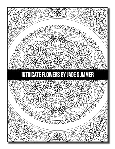 Intricate Flowers: An Adult Coloring Book with 50 Detailed Flower Designs for Relaxation and Stress Relief (Intricate Coloring Books)