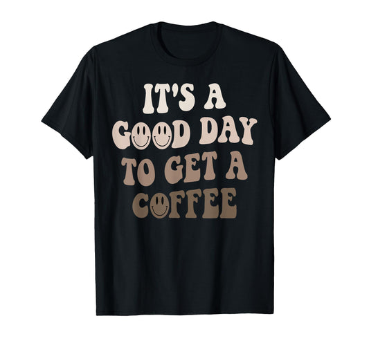 It's A Good Day To Get A Coffee Lover Barista Women Funny T-Shirt
