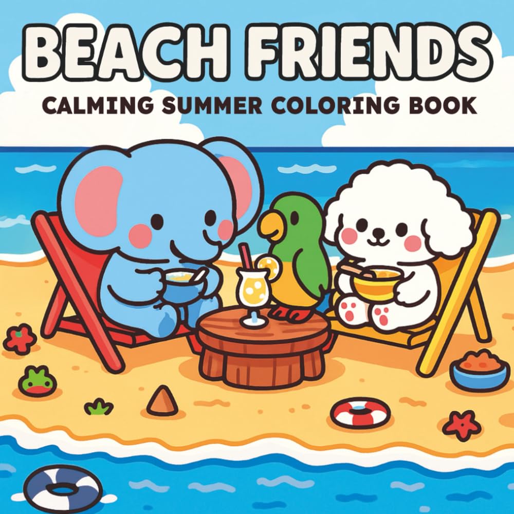 Beach Friends - Calming Summer Coloring Book: A Relaxing Summer Coloring Book For Adults And Teens With Very Cute Animal Characters And Easy Designs