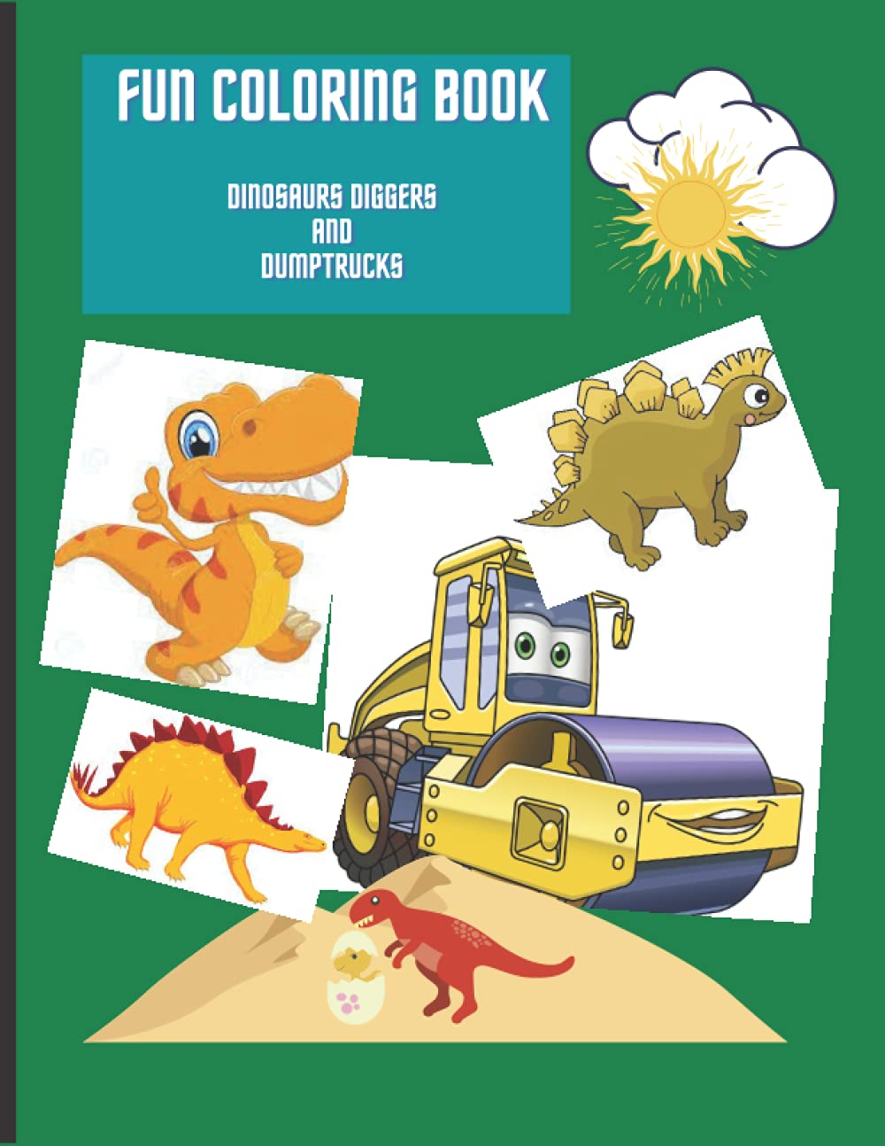 Fun Coloring Book: Creative, Engaging and Cute Dinosaurs, Diggers, And Dump Trucks Coloring Book for Kids & Toddlers - Children Activity Books - Coloring Books for Boys, Girls, & Kids Ages 2-4 4-8