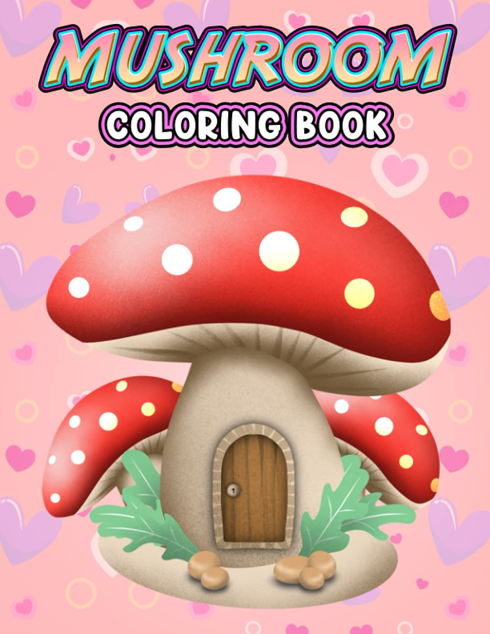 Mushroom Coloring Book: An Amazing Coloring Book With Lots Of Illustrations For Relaxation And Stress Relief.– 50+ GIANT Great Pages with Premium Quality Images.