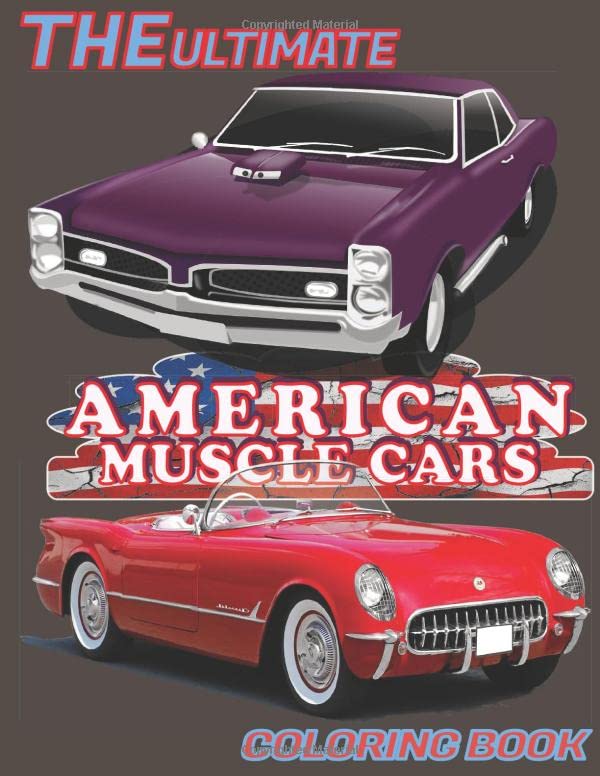 The Ultimate American Muscle Cars Coloring Book: Classic Luxury Vehicles Coloring Book |Most Elegant of All the 60’s and 70’s Cars for All Ages to Color
