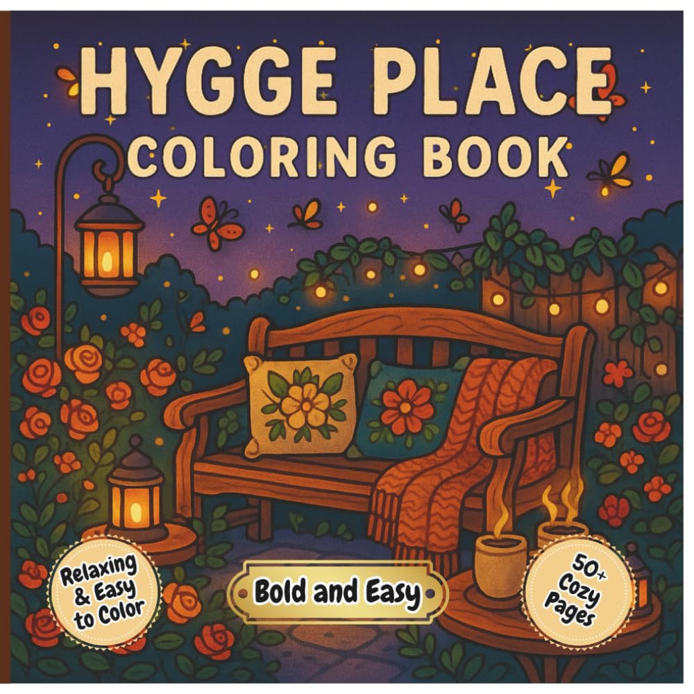 Hygge Place Coloring Book: Cozy and Cute Bold Designs for Adults, Teens, and Kids: Relaxing and Easy Coloring Pages Featuring Adorable Scenes, Comfy ... Moments for Calm and Mindfulness