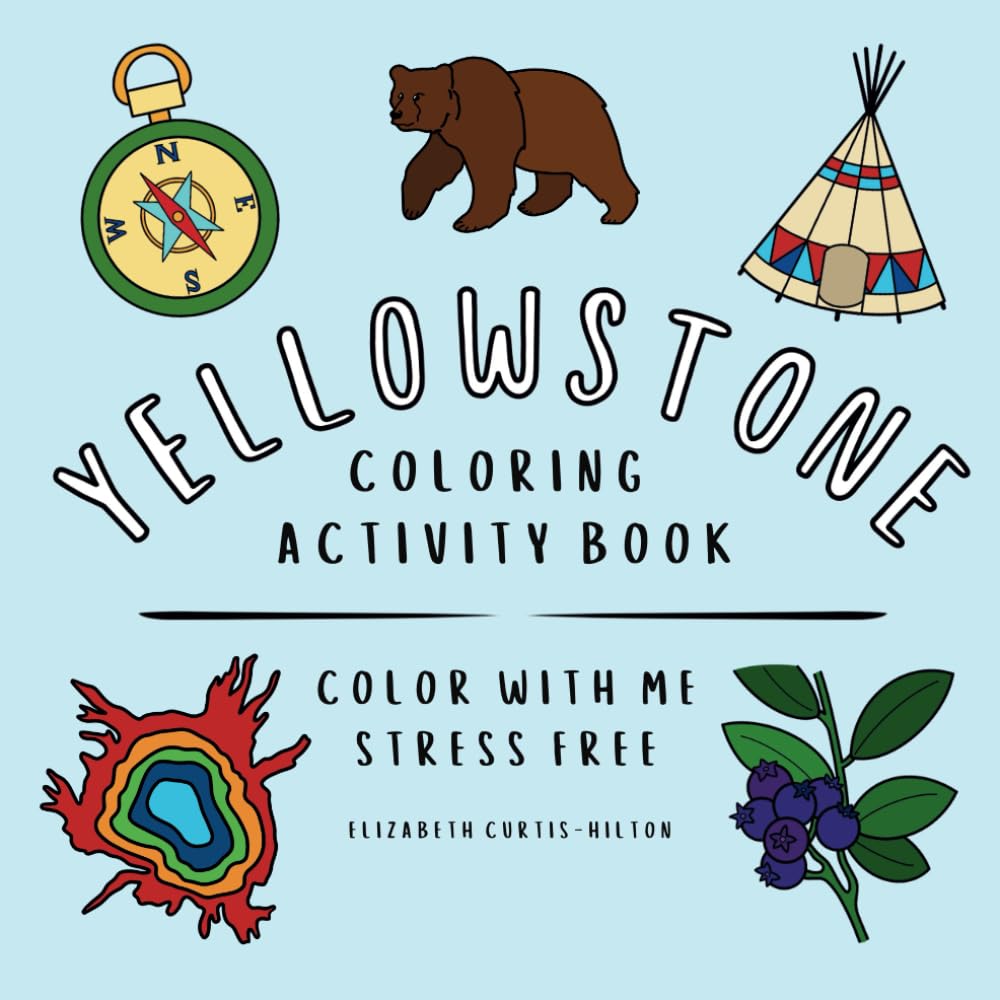 Yellowstone National Park Coloring and Activity Book: Color with Me, Stress Free