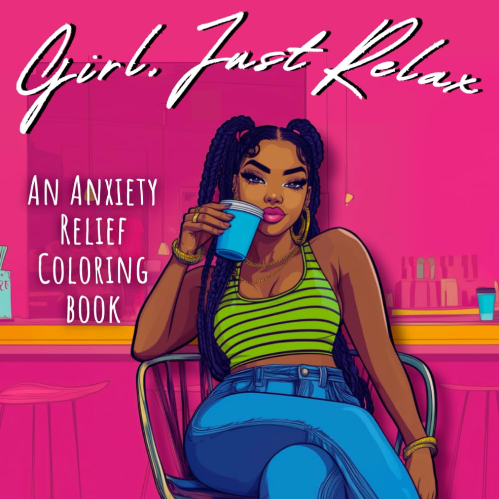 Girl, Just Relax: Stress Relief Coloring Book for Black Women & Teens, Improve Self Esteem, Anxiety and Positive Thinking (Black & Mindful)