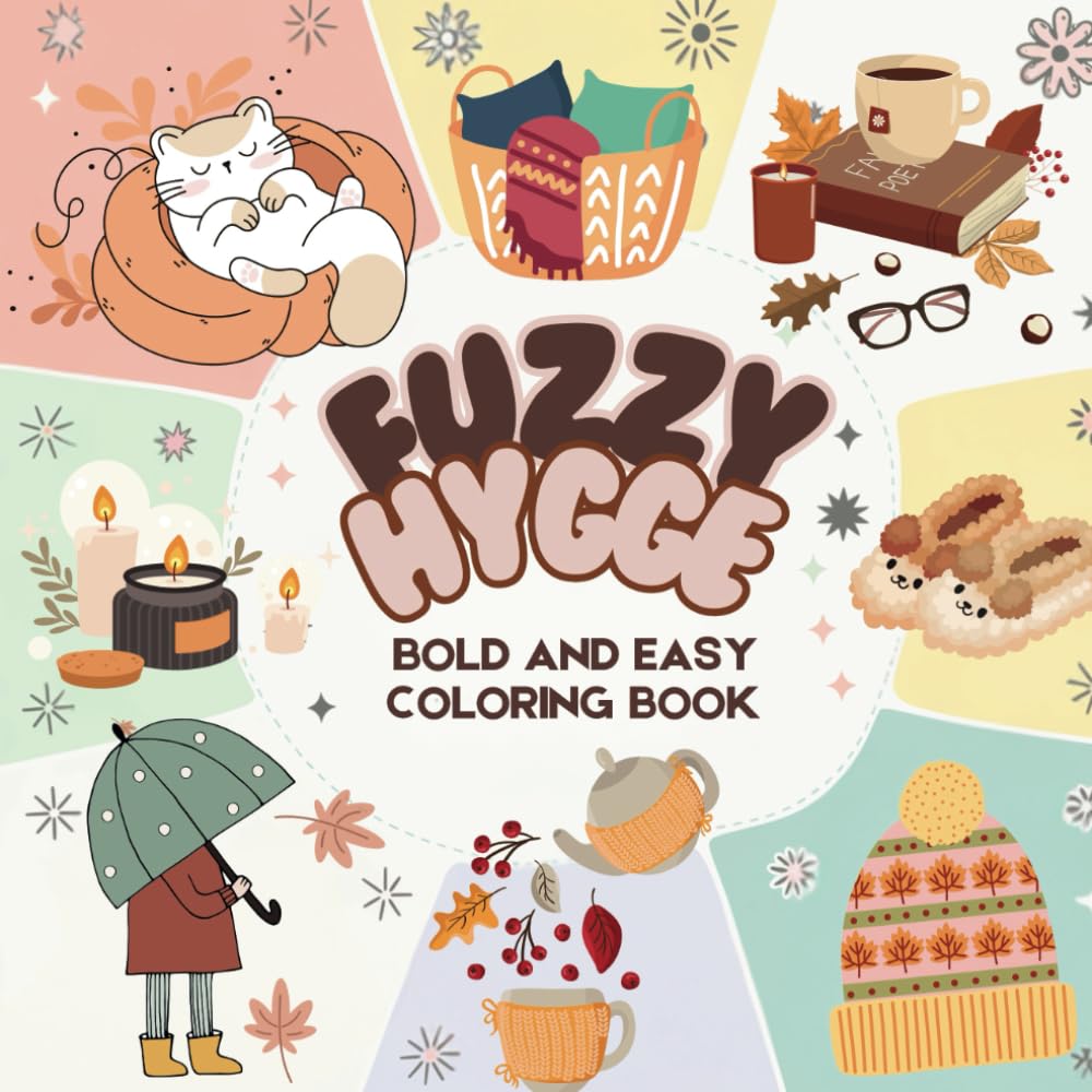 Fuzzy Hygge Bold and Easy Coloring Book: 45+ Cozy, Relaxing Designs for Kids, Teens, and Adults - Stress Relief, Creativity, and Simple Coloring Fun.