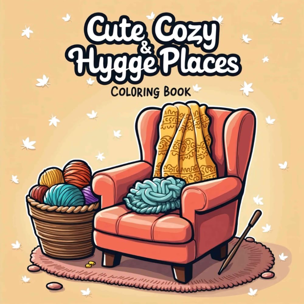 Cute Cozy & Hygge Places: Coloring Book for Kids and Adults with Bold and Big Illustrations for Stress Relief Featuring Home Decor, Fuzzy Corner, Cozy Corner, Interior Design, Cozy Home and Many More
